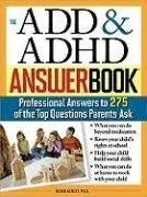 The ADD & ADHD Answer Book: Professional Answers to 275 of the Top Questions Parents Ask