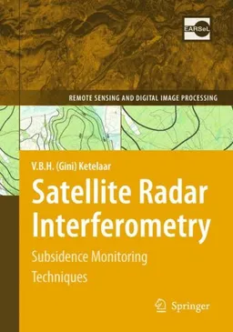 Satellite Radar Interferometry: Subsidence Monitoring Techniques (Remote Sensing and Digital Image Processing)