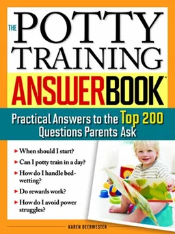 The Potty Training Answer Book: Practical Answers to the Top 200 Questions Parents Ask