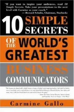 10 Simple Secrets of the World's Greatest Business Communicators