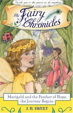 עטיפת הספר Marigold and the Feather of Hope, The Journey Begins (The Fairy Chronicles) מאת J. H. Sweet