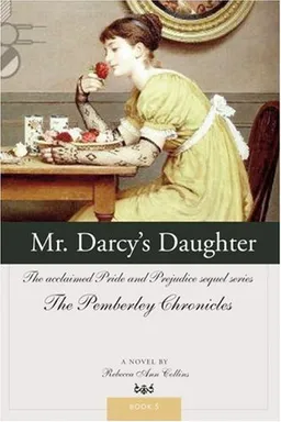 Mr. Darcy's Daughter: The acclaimed Pride and Prejudice sequel series (The Pemberley Chronicles)