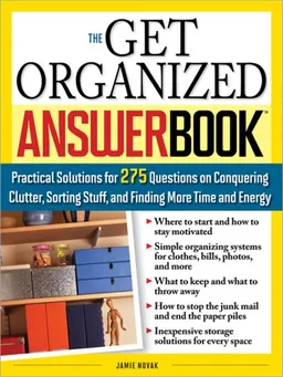 The Get Organized Answer Book: Practical Solutions for 275 Questions on Conquering Clutter, Sorting Stuff, and Finding More Time and Energy