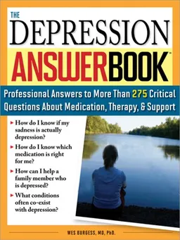 The Depression Answer Book: Professional Answers to More than 275 Critical Questions About Medication, Therapy, Support, and More