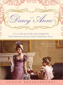 Darcy and Anne: It is a truth universally acknowledged that Lady Catherine will never find a husband for Anne... (Pride & Prejudice Continues)