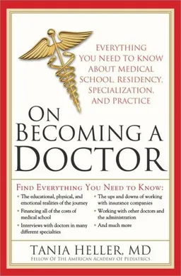On Becoming a Doctor: Everything You Need to Know about Medical School, Residency, Specialization, and Practice