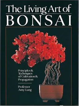 The Living Art of Bonsai: Principles & Techniques of Cultivation & Propagation