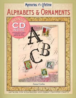 עטיפת הספר Memories of a Lifetime: Alphabets & Ornaments: Artwork for Scrapbooks & Fabric-Transfer Crafts מאת Anna Corba
