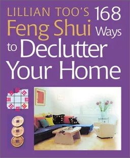 Lillian Too's 168 Feng Shui Ways to Declutter Your Home