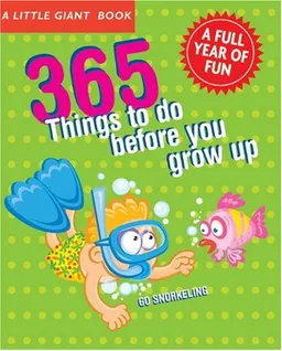 A Little Giant Book: 365 Things to Do Before You Grow Up: Explore, discover, try something new every day! (Little Giant Books)