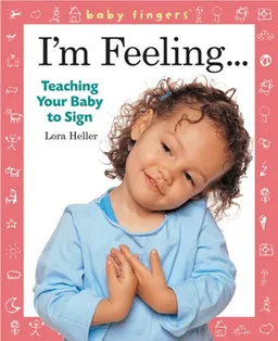 Baby Fingers: I'm Feeling . . .: Teaching Your Baby to Sign
