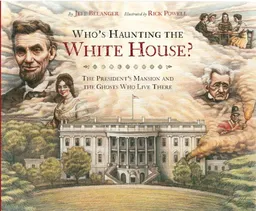 Who's Haunting the White House?: The President's Mansion and the Ghosts Who Live There