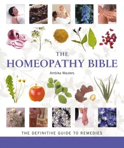 The Homeopathy Bible: The Definitive Guide to Remedies (... Bible)