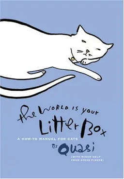 The World Is Your Litter Box: A How-to Manual for Cats