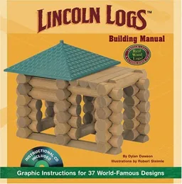 LINCOLN LOGS Building Manual: Graphic Instructions for 37 World-Famous Designs