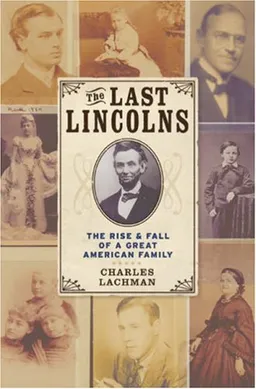 The Last Lincolns: The Rise & Fall of a Great American Family