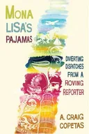 Mona Lisa's Pajamas: Diverting Dispatches from a Roving Reporter