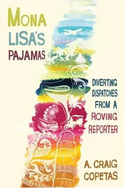 Mona Lisa's Pajamas: Diverting Dispatches from a Roving Reporter