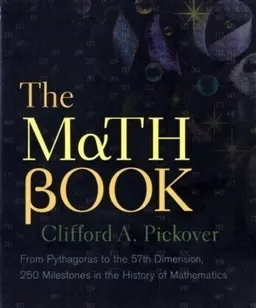 The Math Book: From Pythagoras to the 57th Dimension, 250 Milestones in the History of Mathematics