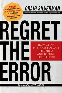 Regret the Error: How Media Mistakes Pollute the Press and Imperil Free Speech