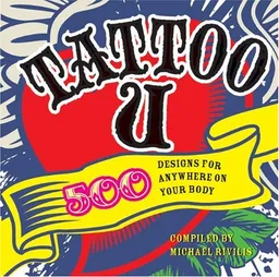 Tattoo U: 500 Designs for Anywhere on Your Body