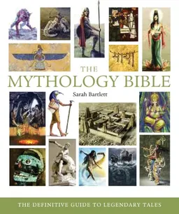 The Mythology Bible: The Definitive Guide to Legendary Tales (... Bible)