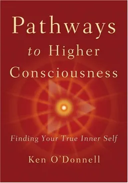 Pathways to Higher Consciousness: Finding Your True Inner Self