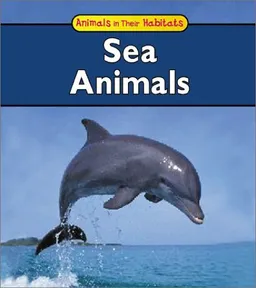 Sea Animals (Animals in Their Habitats)