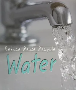 Reduce, Reuse, Recycle, Water