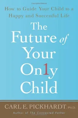 The Future of Your Only Child: How to Guide Your Child to a Happy and Successful Life