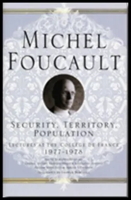 Security, Territory, Population (Lectures at the College De France)