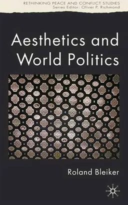 Aesthetics and World Politics (Rethinking Peace and Conflict Studies)
