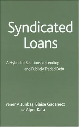 Syndicated Loans: A Hybrid of Relationship Lending and Publicly Traded Debt (Studies in Banking and International Finance)
