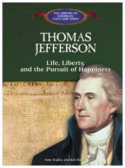 Thomas Jefferson: Life, Liberty, and the Pursuit of Happiness (The Library of American Lives & Times)