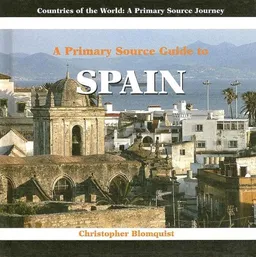A Primary Source Guide to Spain (Countries of the World: a Primary Source Journey)