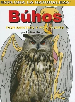 Buhos/owls: Por Dentro Y Por Fuera / Inside And Out (Explora La Naturaleza) (Spanish Edition)