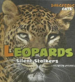 Leopards: Silent Stalkers (Dangerous Cats)