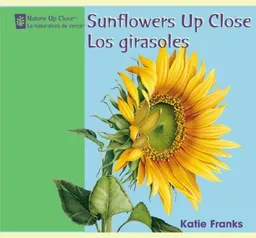 Sunflowers Up Close/ Los Girasoles (Nature Up Close / La Naturaleza De Cerca)
