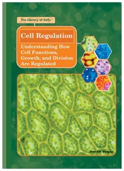 עטיפת הספר Cell Regulation: Understanding How Cell Functions, Growth, And Division Are Regulated (The Library of Cells) מאת Lois Sakany