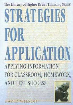 עטיפת הספר Strategies for Application: Applying Information for Classroom, Homework, and Test Success (The Library of Higher Order Thinking Skills) מאת David Wilson
