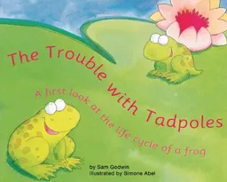 The Trouble With Tadpoles: A First Look at the Life Cycle of a Frog (First Look: Science)