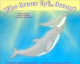 Who Grows Up in the Ocean?: A Book About Ocean Animals and Their Offspring (Who Grows Up Here?)