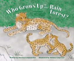 Who Grows Up in the Rain Forest?: A Book About Rain Forest Animals and Their Offspring (Who Grows Up Here?)