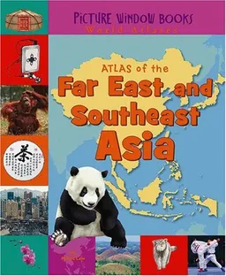 Atlas of the Far East and Southeast Asia (Picture Window Books World Atlases)