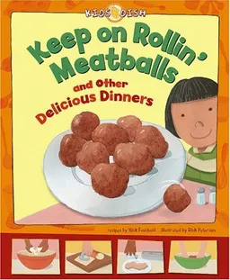 Keep on Rollin' Meatballs: and Other Delicious Dinners (Kids Dish)
