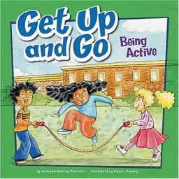 Get Up and Go: Being Active (How to Be Healthy!)