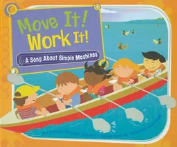 Move It! Work It!: A Song About Simple Machines (Science Songs)