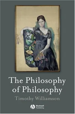עטיפת הספר The Philosophy of Philosophy (The Blackwell / Brown Lectures in Philosophy) מאת Timothy Williamson