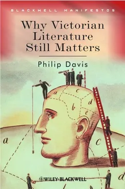 Why Victorian Literature Still Matters (Blackwell Manifestos)