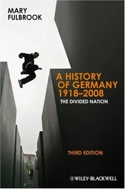 A History of Germany 1918 - 2008: The Divided Nation